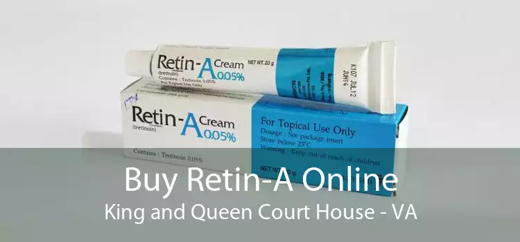 Buy Retin-A Online King and Queen Court House - VA