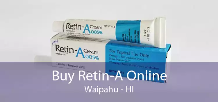 Buy Retin-A Online Waipahu - HI
